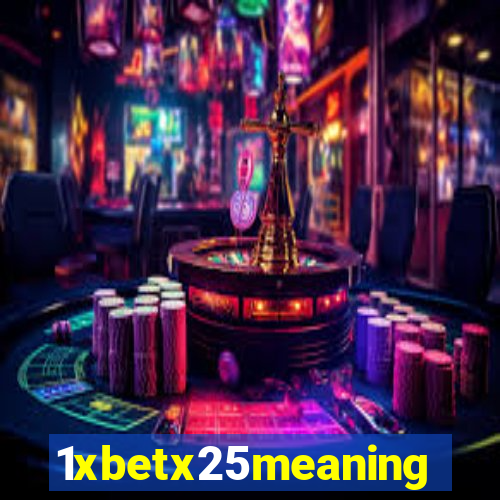 1xbetx25meaning