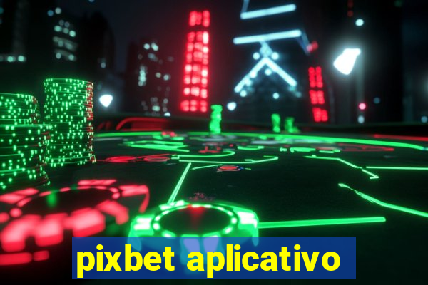 pixbet aplicativo