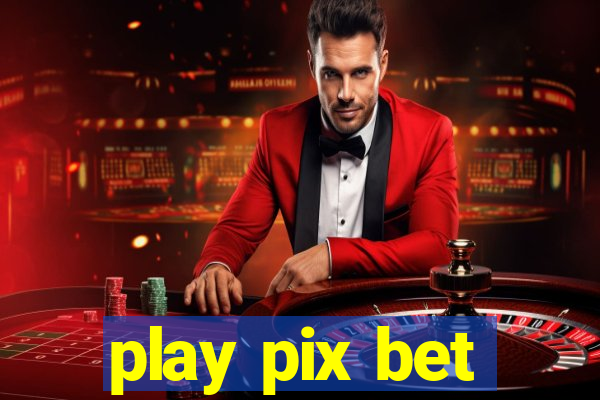 play pix bet