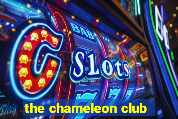 the chameleon club