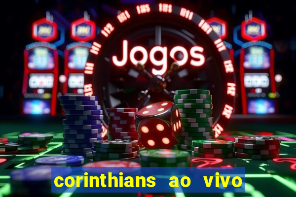 corinthians ao vivo futebol play