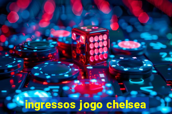 ingressos jogo chelsea