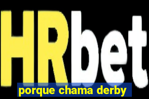 porque chama derby