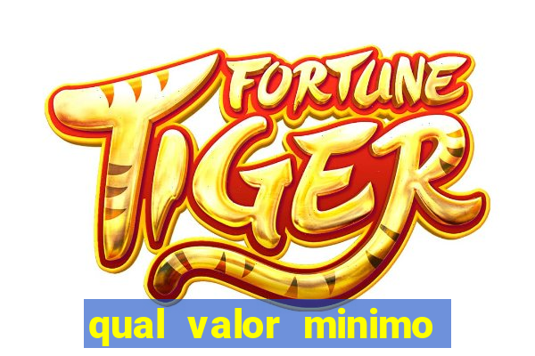 qual valor minimo para jogar no tigrinho