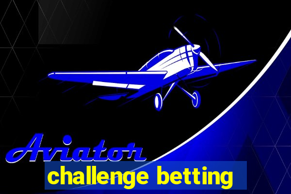 challenge betting