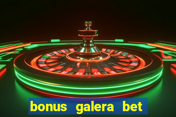 bonus galera bet como funciona