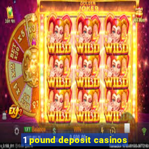 1 pound deposit casinos