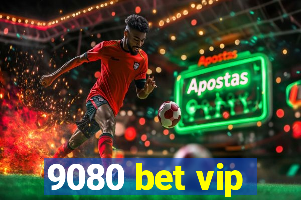 9080 bet vip