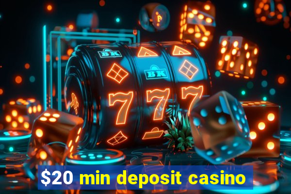 $20 min deposit casino