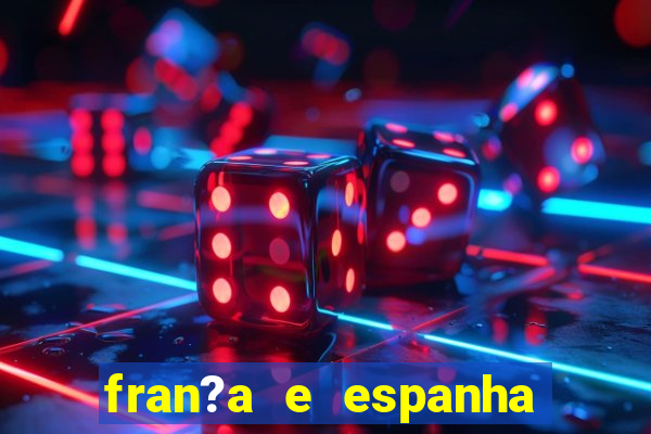 fran?a e espanha onde assistir