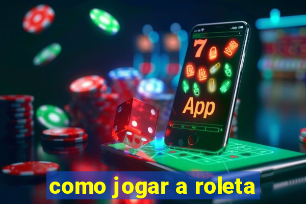 como jogar a roleta