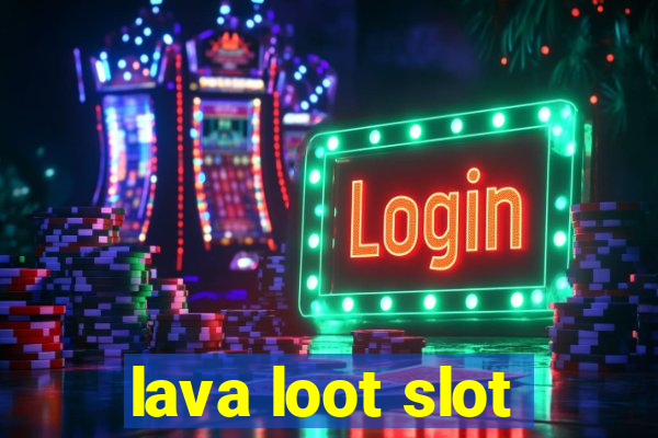 lava loot slot