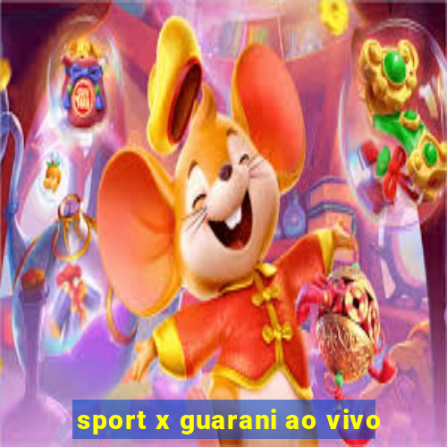 sport x guarani ao vivo