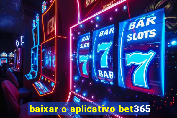 baixar o aplicativo bet365