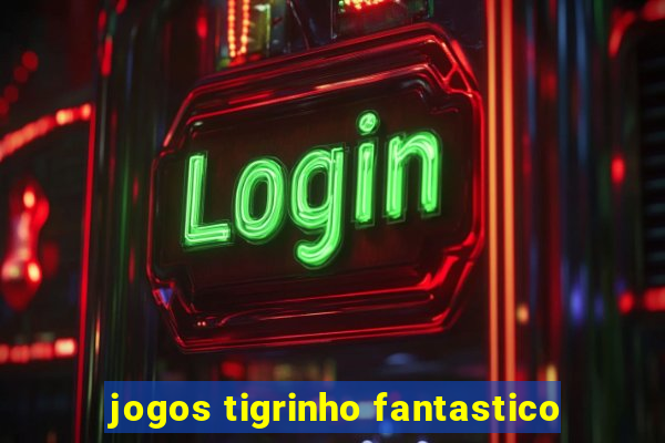 jogos tigrinho fantastico