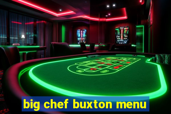 big chef buxton menu