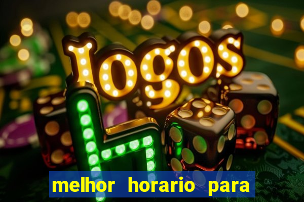 melhor horario para jogar fortune tiger a noite