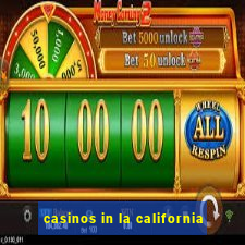 casinos in la california