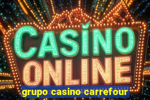 grupo casino carrefour