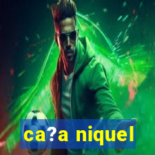 ca?a niquel