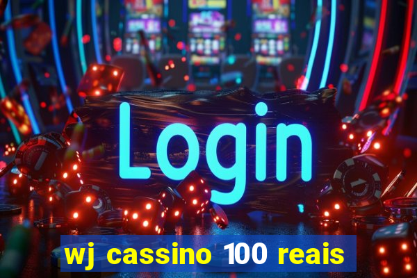 wj cassino 100 reais