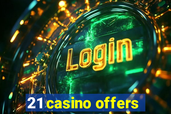 21 casino offers