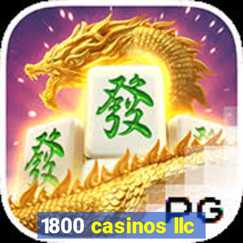 1800 casinos llc