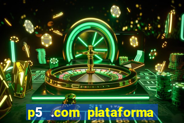 p5 .com plataforma de jogos