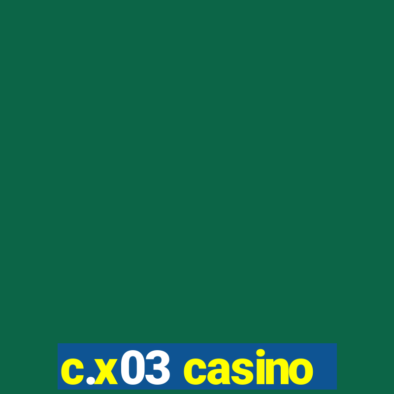 c.x03 casino