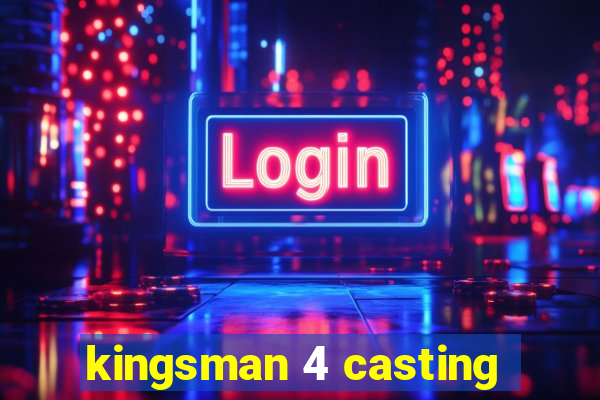 kingsman 4 casting