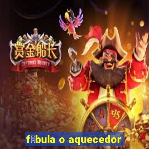 f谩bula o aquecedor