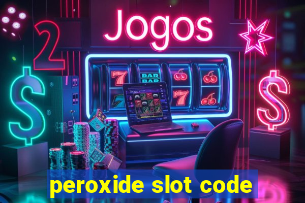 peroxide slot code