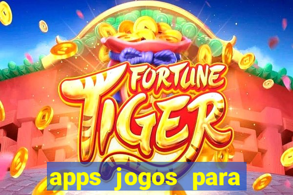 apps jogos para ganhar dinheiro