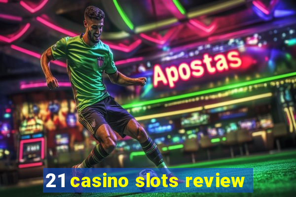 21 casino slots review