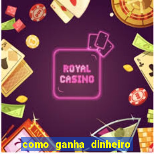 como ganha dinheiro em jogos