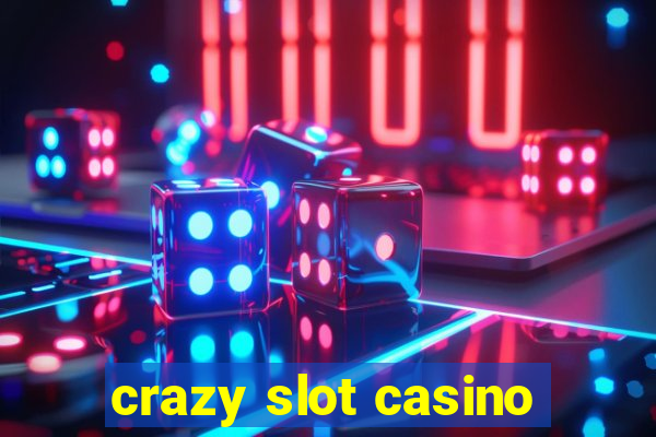 crazy slot casino