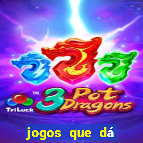 jogos que dá dinheiro sem depositar