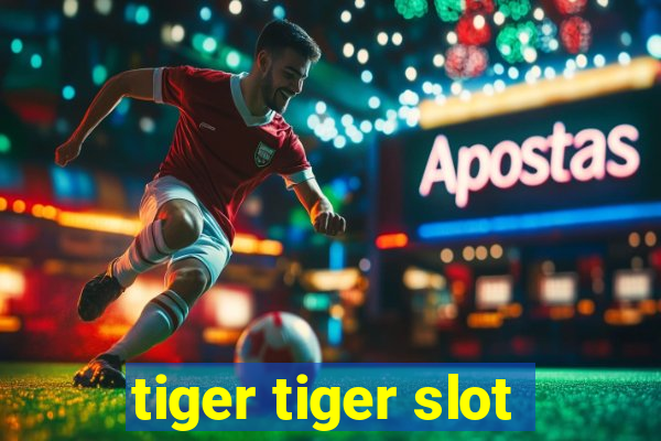 tiger tiger slot