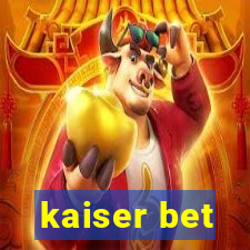 kaiser bet