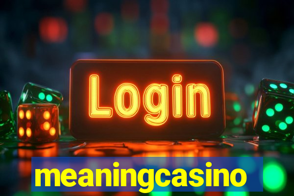 meaningcasino