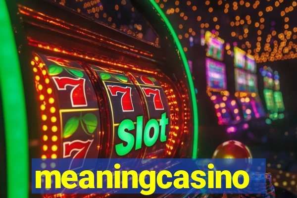 meaningcasino