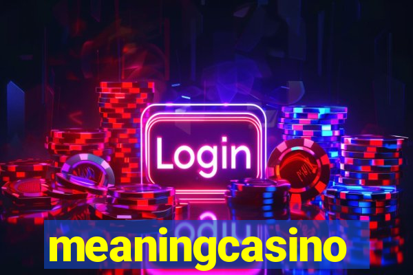 meaningcasino