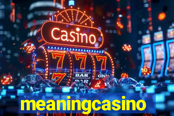 meaningcasino