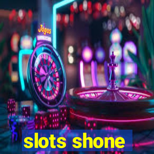 slots shone