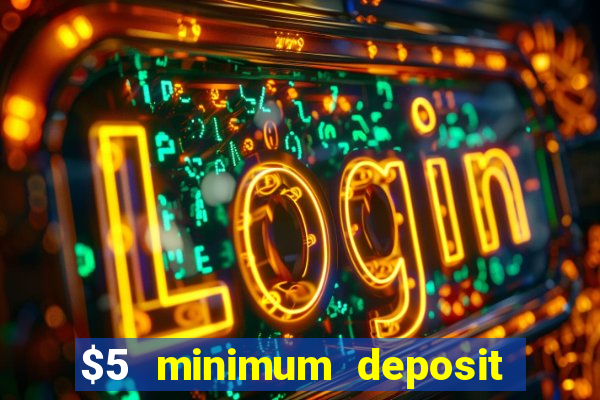 $5 minimum deposit casino australia 2022