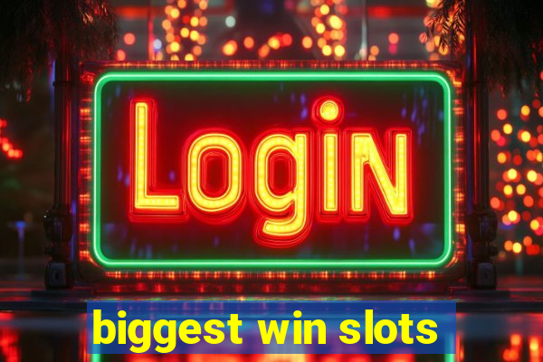 biggest win slots