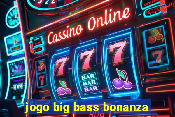 jogo big bass bonanza