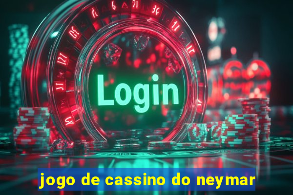 jogo de cassino do neymar