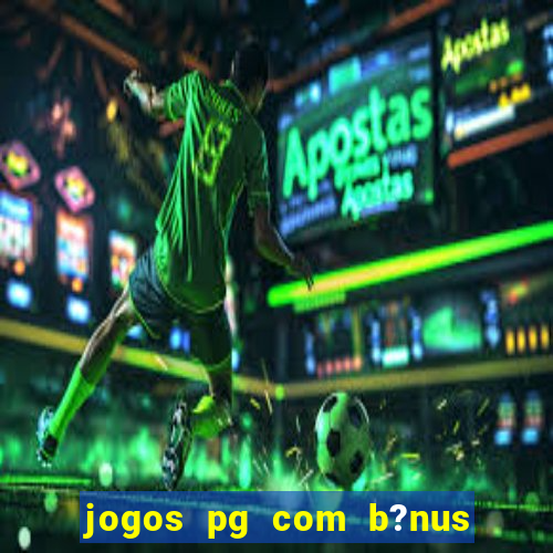 jogos pg com b?nus de cadastro