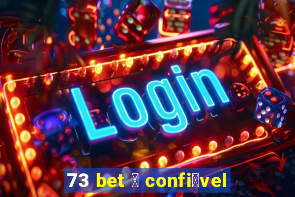 73 bet 茅 confi谩vel